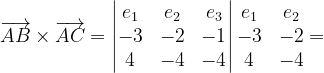 \dpi{120} \overrightarrow{AB}\times \overrightarrow{AC}=\begin{vmatrix} e_{1} &e_{2} & e_{3}\\ -3 & -2 &-1 \\ 4 & -4& -4 \end{vmatrix}\begin{matrix} e_{1} & e_{2}\\ -3 &-2 \\ 4& -4 \end{matrix}=